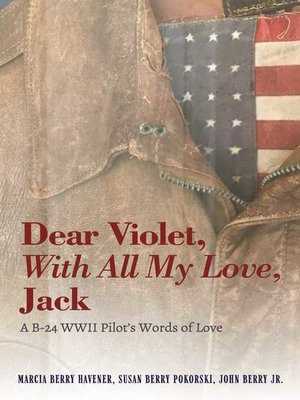 cover image of Dear Violet, With all my Love, Jack: a B-24 WWII Pilot's Words of Love